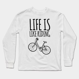 Life Is Like Riding A Bicycle Keep Moving Forward Long Sleeve T-Shirt